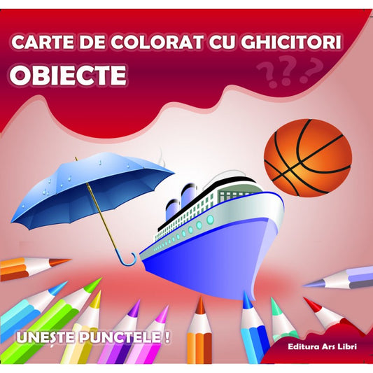 Carte de colorat cu ghicitori. Obiecte, de Colectiv Ars Libri