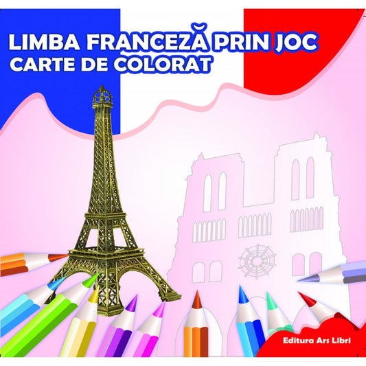 Carte de colorat. Limba franceza prin joc, de Colectiv Ars Libri