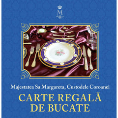 Carte regala de bucate Vol. I, de Majestatea Sa Margareta, Custodele Coroanei - Publisol.ro