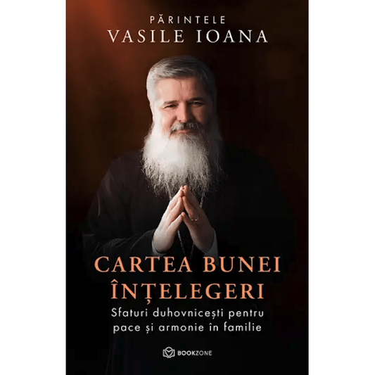 Cartea bunei înțelegeri, de Parintele Vasile Ioana - Publisol.ro