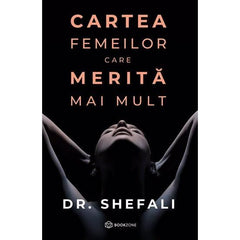 Cartea femeilor care merita mai mult, de Dr. Shefali Tsabary - Publisol.ro