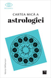 Cartea mica a astrologiei, de Marion Williamson - Publisol.ro