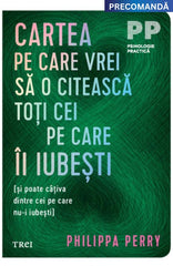 Cartea pe care vrei sa o citeasca toti cei pe care ii iubesti, de Philippa Perry