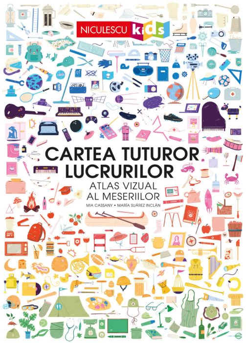 Cartea tuturor lucrurilor. Atlas vizual al meseriilor, de Mia Cassany, Maria Suarez Inclan - Publisol.ro