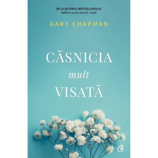 Casnicia mult visata, de Gary Chapman - Publisol.ro