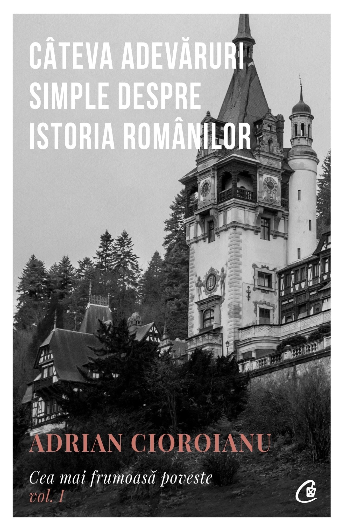 Cateva adevaruri simple despre istoria romanilor, de Adrian Cioroianu - Publisol.ro