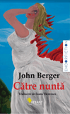 Catre nunta, de John Berger - Publisol.ro