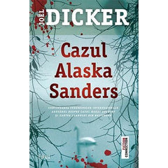 Cazul Alaska Sanders, de Joël Dicker - Publisol.ro