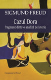 Cazul Dora. Fragment dintr - o analiza de isterie, de Sigmund Freud - Publisol.ro