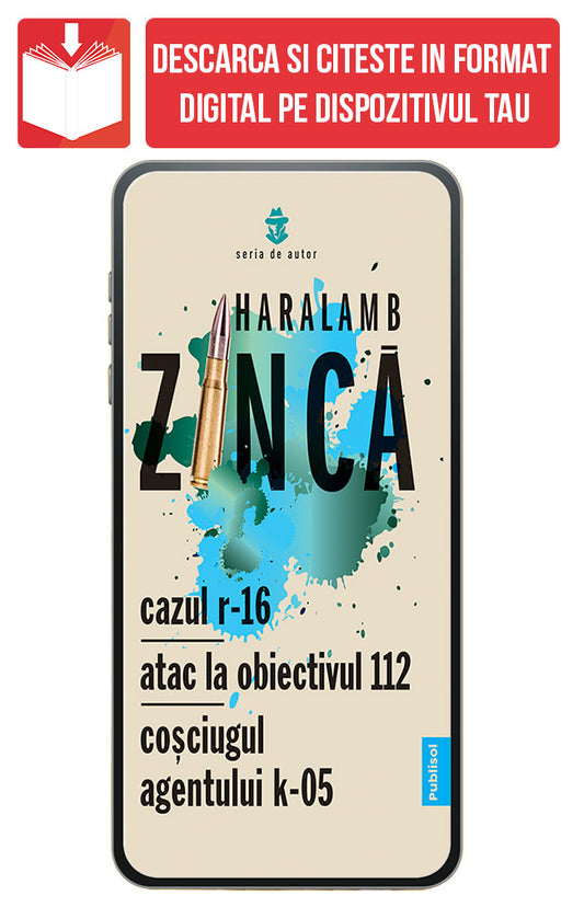 eBook Cazul R-16, Atac la obiectivul 112, Cosciugul Agentului K-05, de Haralamb Zinca