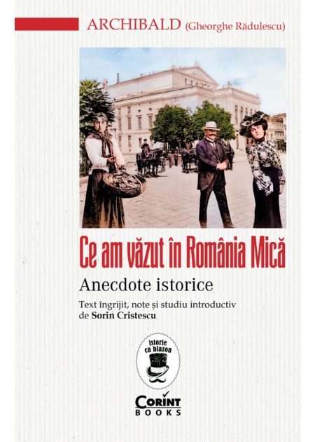 Ce am văzut în România Mică. Anecdote istorice - Publisol.ro