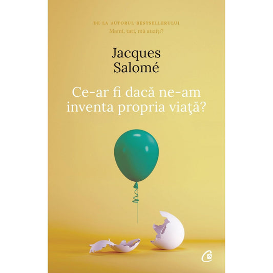 Ce - ar fi daca ne - am inventa propria viata, de Jacques Salome - Publisol.ro