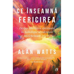 Ce Inseamna fericirea , de Alan Watts - Publisol.ro