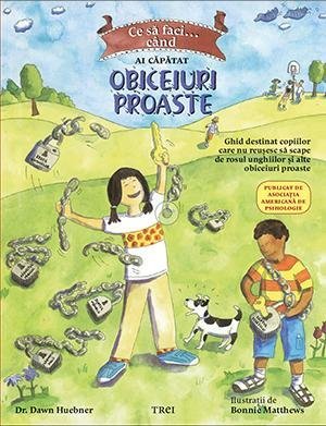 Ce să faci... când ai căpătat obiceiuri proaste. Un ghid destinat copiilor care nu reușesc să scape de rosul unghiilor și alte obiceiuri proaste, de Dawn Huebner, Bonnie Matthews - Publisol.ro