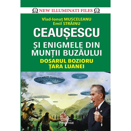 Ceausescu si Enigmele din Muntii Buzaului, de Emil Strainu, Vlad - Ionut Musceleanu - Publisol.ro