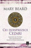 CEI DOISPREZECE CEZARI: IMAGINI ALE PUTERII DIN ANTICHITATE PANA IN EPOCA MODERNA, de MARY BEARD - Publisol.ro