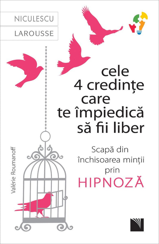 Cele 4 credinte care te impiedica sa fii liber. Scapa din inchisoarea mintii prin hipnoza, de Valerie Roumanoff - Publisol.ro