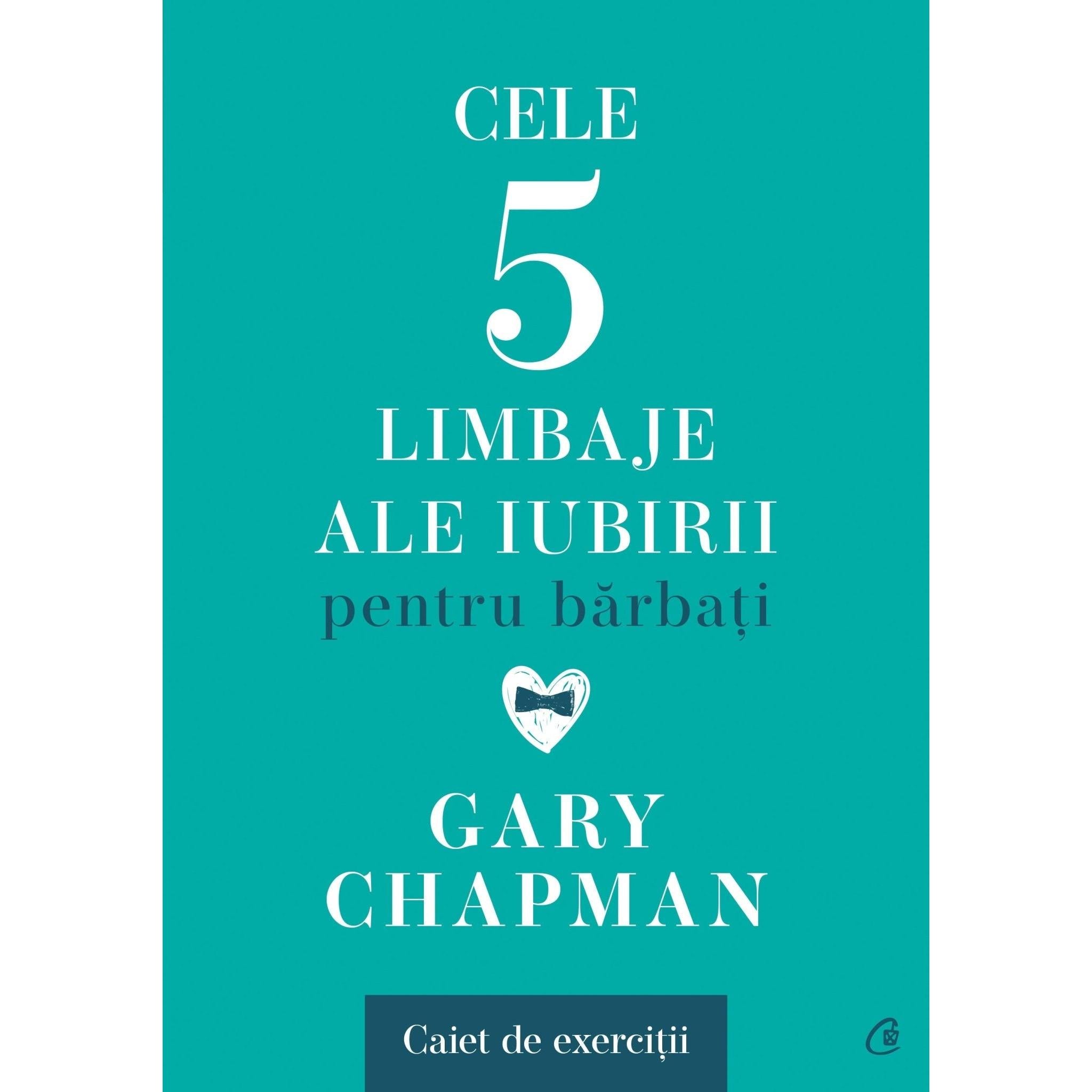 Cele cinci limbaje ale iubirii pentru barbati. Caiet de exercitii, de Gary Chapman - Publisol.ro