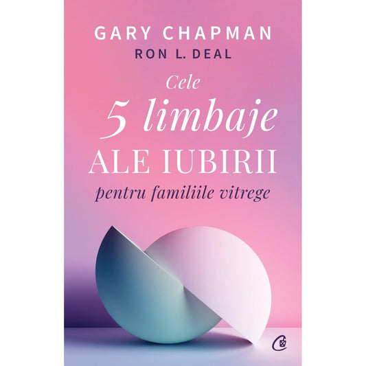Cele cinci limbaje ale iubirii pentru familiile vitrege, de Gary Chapman, Ron L. Deal - Publisol.ro