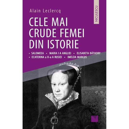 Cele mai crude femei din istorie, de Alain Leclercq - Publisol.ro
