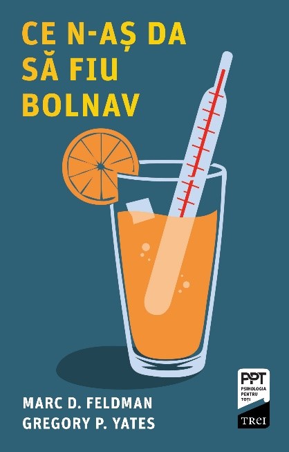 Ce n-aS da să fiu bolnav, de Marc D. Feldman, Gregory P. Yates