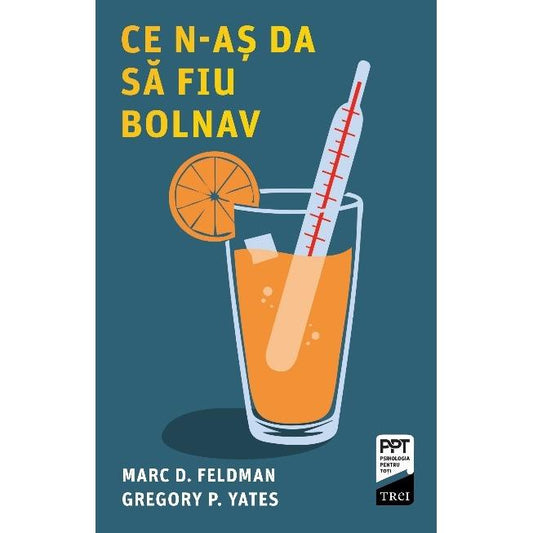 Ce n-aS da să fiu bolnav, de Marc D. Feldman, Gregory P. Yates
