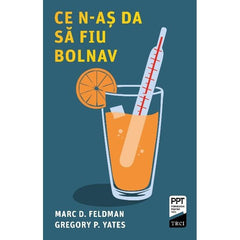 Ce n-aS da să fiu bolnav, de Marc D. Feldman, Gregory P. Yates