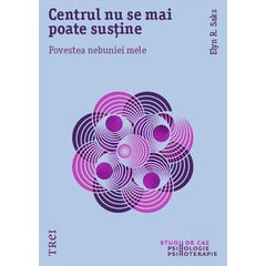 Centrul nu se mai poate susține. Povestea nebuniei mele, de Elyn R. Saks - Publisol.ro