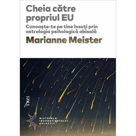 Cheia către propriul EU. Cunoaște - te pe tine însuți prin astrologia psihologică abisală, de Marianne Meister - Publisol.ro