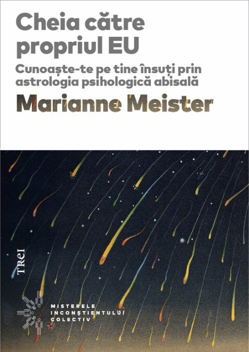 Cheia către propriul EU. Cunoaște - te pe tine însuți prin astrologia psihologică abisală, de Marianne Meister - Publisol.ro