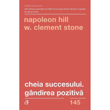 Cheia succesului. Gandirea pozitiva, de Napoleon Hill, W. Clement Stone - Publisol.ro