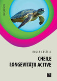 Cheile longevitatii active, de Roger Castell - Publisol.ro