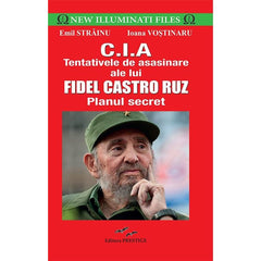 CIA.Tentativele de asasinare ale lui Fidel Castro Ruz - Emil Strainu, de Emil Strainu - Publisol.ro