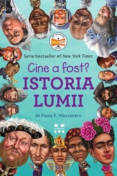 Cine a fost? Istoria lumii, de Paula K. Manzanero - Publisol.ro