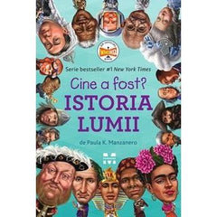 Cine a fost? Istoria lumii, de Paula K. Manzanero - Publisol.ro