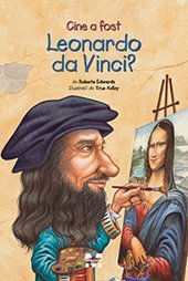 Cine a fost Leonardo da Vinci?, de Roberta Edwards, True Kelley - Publisol.ro