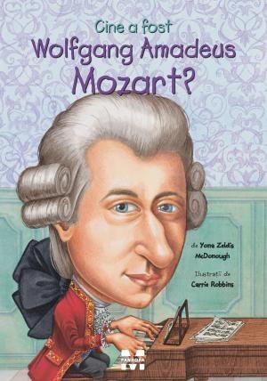 Cine a fost Wolfgang Amadeus Mozart?, de Yona Zeldis McDonough, Carrie Robbins - Publisol.ro