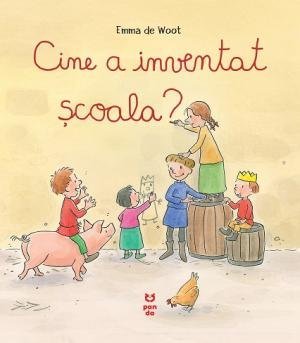 Cine a inventat școala?, de Emma de Woot - Publisol.ro