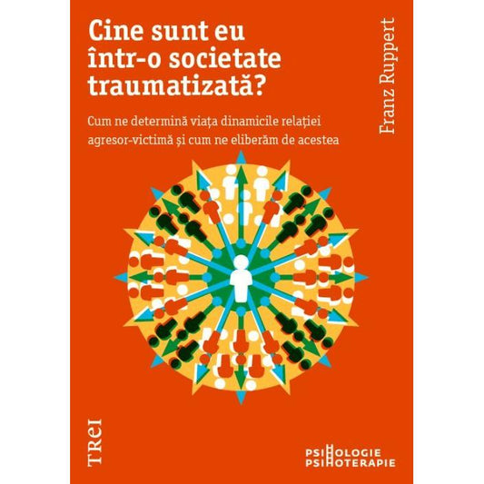 Cine sunt eu într - o societate traumatizată?, de Franz Ruppert - Publisol.ro