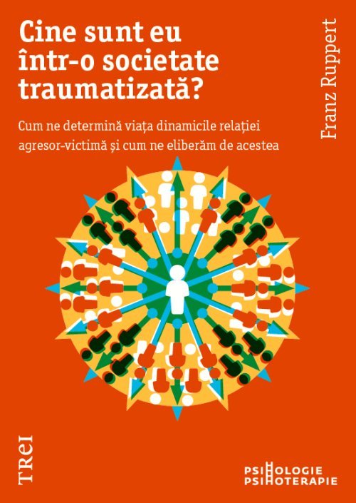 Cine sunt eu într - o societate traumatizată?, de Franz Ruppert - Publisol.ro