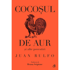 Cocosul de aur si alte povestiri, de Juan Rulfo - Publisol.ro