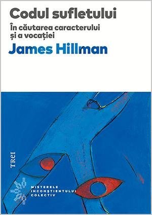 Codul sufletului. În căutarea caracterului și a vocației, de James Hillman - Publisol.ro