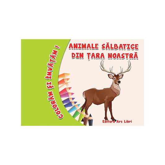 Coloram si invatam! Animale salbatice din tara noastra, de Colectiv Ars Libri