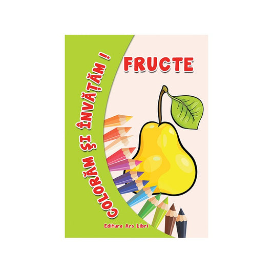 Coloram si invatam! Fructe, de Colectiv Ars Libri