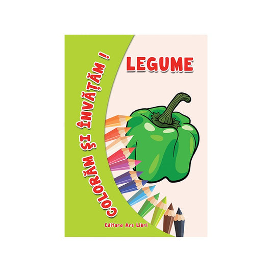 Coloram si invatam! Legume, de Colectiv Ars Libri