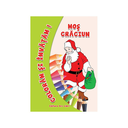 Coloram si invatam! Mos Craciun, de Colectiv Ars Libri