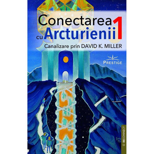 Conectarea cu Arcturienii. Volumul 1, de David K. Miller - Publisol.ro