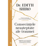 Consecintele neasteptate ale traumei, de Dr. Edith Shiro - Publisol.ro