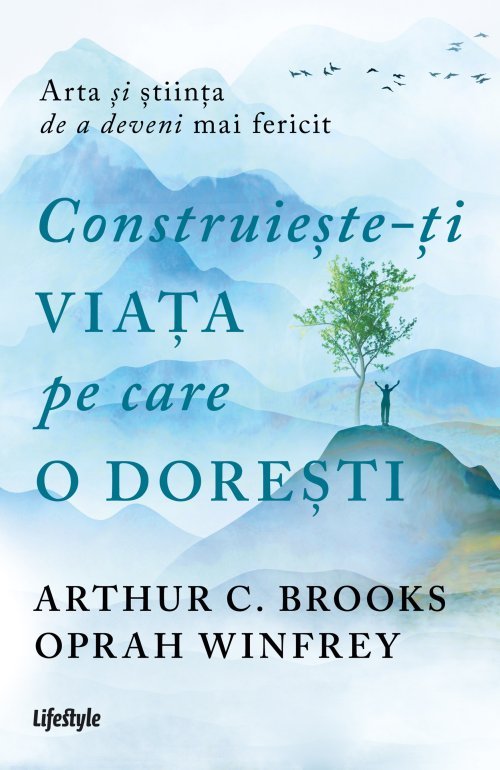 Construiește - ți viața pe care o dorești: arta și știința de a deveni mai fericit, de Oprah Winfrey, Arthur C. Brooks - Publisol.ro