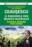 Ceausescu si Enigmele din Muntii Buzaului, de Emil Strainu, Vlad-Ionut Musceleanu